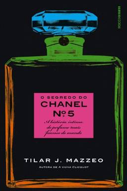 O segredo do Chanel nº 5: A história íntima do perfume mais famoso do mundo