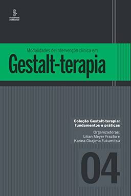 Modalidades de intervenção clínica em Gestalt-terapia (Gestalt-terapia: fundamentos e práticas Livro 4)