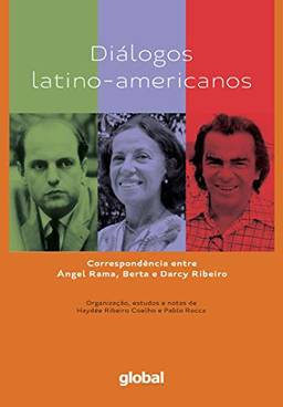 Diálogos latino-americanos: Correspondência entre Ángel Rama, Berta e Darcy Ribeiro
