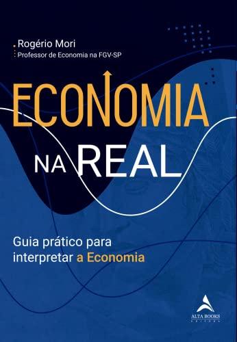 Economia na real: Guia prático para interpretar a economia