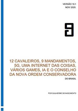 12 Cavaleiros, 9 Mandamentos, 5g, Uma Internet Das Coisas, Vários Games, Ia E O Conselho Da Nova Ordem Conservadora Do Brasil