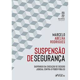 SuspensãO De SegurançA - 5ª Ed - 2022: SuspensãO Da ExecuçãO De DecisãO Judicial Contra O Poder PúBlico