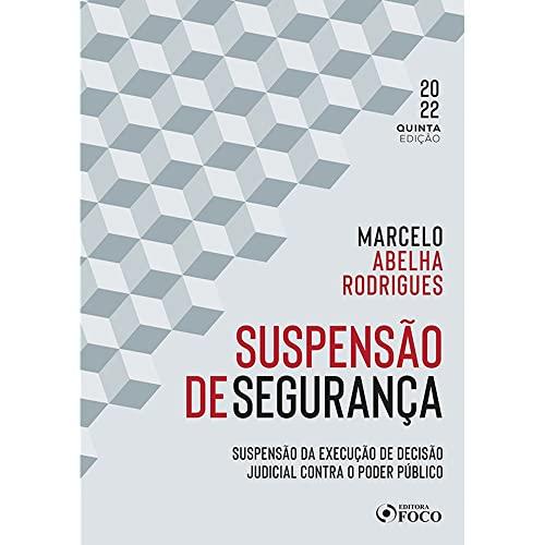 SUSPENSÃO DE SEGURANÇA - 5ª ED - 2022: SUSPENSÃO DA EXECUÇÃO DE DECISÃO JUDICIAL CONTRA O PODER PÚBLICO