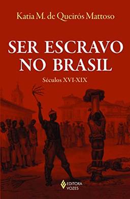 Ser escravo no Brasil: Séculos XVI-XIX
