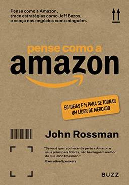 Pense como a Amazon: 50 ideias e 1/2 para se tornar um líder de mercado