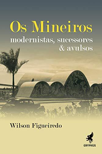 Os mineiros: Modernistas, sucessores & avulsos