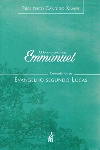 Evangelho por Emmanuel: comentários ao evangelho segundo Lucas (O)