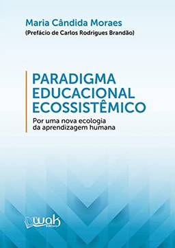 Paradigma Educacional Ecossistêmico; Por uma nova ecologia da aprendizagem