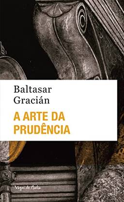 A arte da prudência - Ed. Bolso: Dos aforismos que se encontram nas obras de Lorenzo Gracián (Vozes de Bolso)