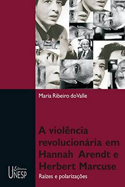 Violência revolucionária em Hannah Arendt e Herbert Marcuse: Raízes e polarizações