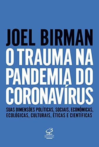 O trauma na pandemia do Coronavírus: Suas dimensões políticas, sociais, econômicas, ecológicas, culturais, éticas e científicas