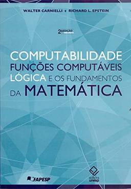 Computabilidade, funções computáveis, lógica e os fundamentos da matemática - 2ª edição