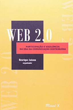 Web 2.0. - Participação e Vigilância na era da Comunicação Distribuída