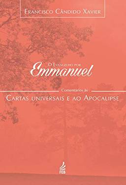 O evangelho por Emmanuel: comentários às cartas universais e ao Apocalipse (Coleção O evangelho por Emmanuel Livro 7)
