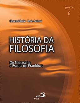 História da Filosofia - Volume 6: de Nietzsche à Escola de Frankfurt (Volume 6)