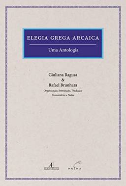 Elegia Grega Arcaica: Uma Antologia