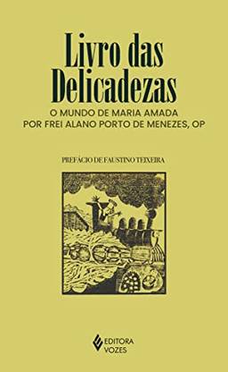 Livro das delicadezas: O mundo de Maria amada por Frei Alano Porto de Menezes, OP