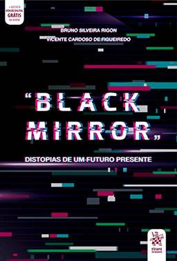 "Black Mirror": Distopias de um Futuro Presente