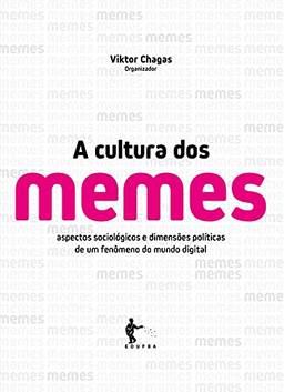 A cultura dos memes: aspectos sociológicos e dimensões políticas de um fenômeno do mundo digital
