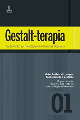 Gestalt-Terapia - Fundamentos Epistemológicos e Influências Filosóficas (Gestalt-terapia: fundamentos e práticas Livro 1)