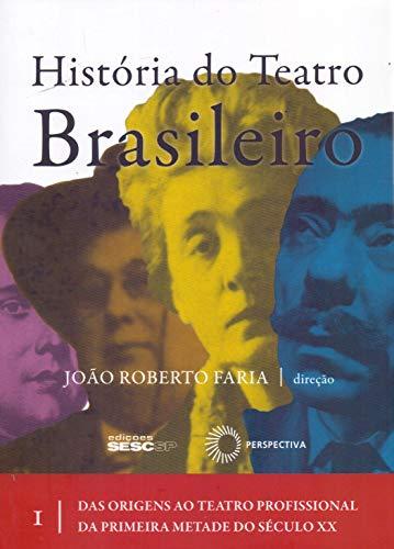 História do teatro brasileiro: vol I: Das origens ao teatro profissional da primeira metade do século XX