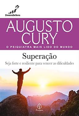 Superação: Seja forte e resiliente para vencer as dificuldades (Augusto Cury)