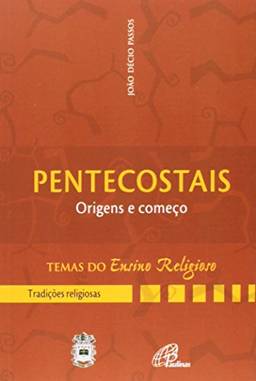 Pentecostais: origens e começo - III. Tradições religiosas vol. 3