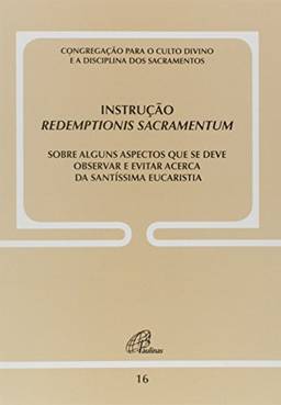 Instrução Redemptionis Sacramentum - Doc. 16: Sobre alguns aspectos que se deve observar e evitar acerca da S. Eucaristia