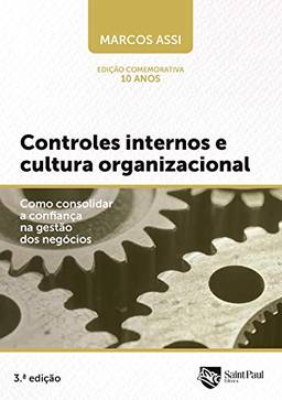 Controles Internos E Cultura Organizacional; Como Consolidar A Confiança Na Gestão Dos Negócios