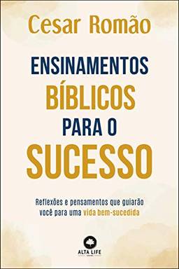 Ensinamentos bíblicos para o sucesso: reflexões e pensamentos que guiarão você para uma vida bem-sucedida