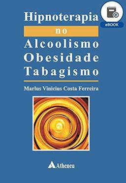 Hipnoterapia no Alcoolismo, Obesidade e Tabagismo (eBook)