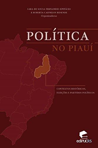 POLÍTICA NO PIAUÍ: CONTEXTOS HISTÓRICOS, ELEIÇÕES E PARTIDOS POLÍTICOS
