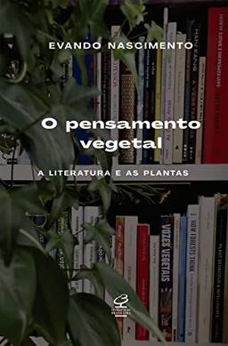 O pensamento vegetal: A literatura e as plantas