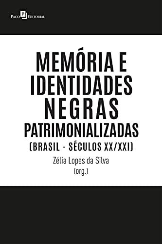 Memória e identidades negras patrimonializadas: (Brasil - séculos XX/XXI)