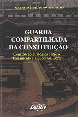 Guarda Compartilhada da Constituição: Constituição Dialógica Entre o Parlamento e a Suprema Corte