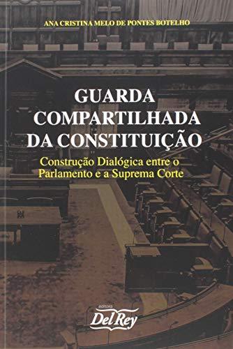 Guarda Compartilhada da Constituição: Constituição Dialógica Entre o Parlamento e a Suprema Corte