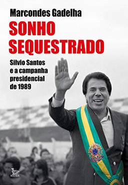 Sonho sequestrado: Silvio Santos e a campanha presidencial de 1989