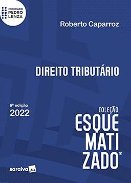 Direito Tributário Esquematizado - 6ª edição 2022