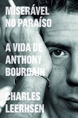 Miserável no Paraíso: a vida de Anthony Bourdain