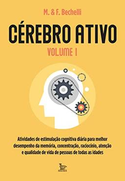 Cérebro ativo - volume 1: Atividades de estimulação cognitiva diária para melhor desempenho da memória, concentração, raciocínio, atenção e qualidade de vida de pessoas de todas as idades