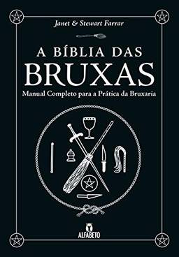 A Bíblia das Bruxas: Manual Completo Para a Prática da Bruxaria