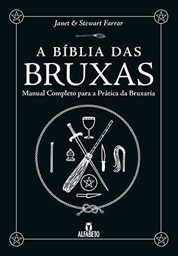 A Bíblia das Bruxas: Manual Completo Para a Prática da Bruxaria