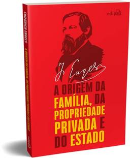 Engels - A origem da Família, da propriedade privada e do Estado