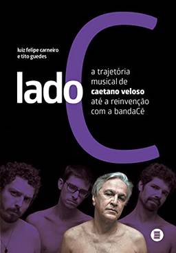 Lado C: A trajetória musical de Caetano Veloso até a reinvenção com a bandaCê