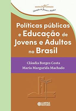Políticas públicas e educação de jovens e adultos no Brasil (Coleção Dociencia em Formação - Educação de Jovens e Adultos)