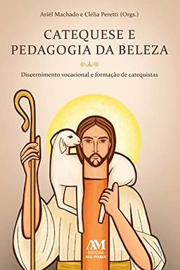 Catequese e Pedagogia da Beleza: Discernimento vocacional e formação de catequistas