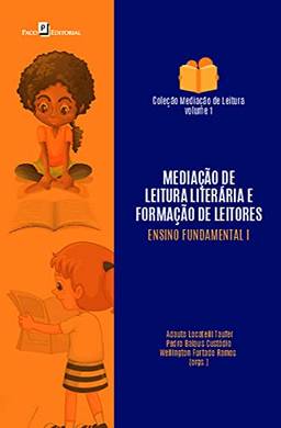 Mediação de Leitura Literária e Formação de Leitores: Ensino Fundamental I (Volume 1)