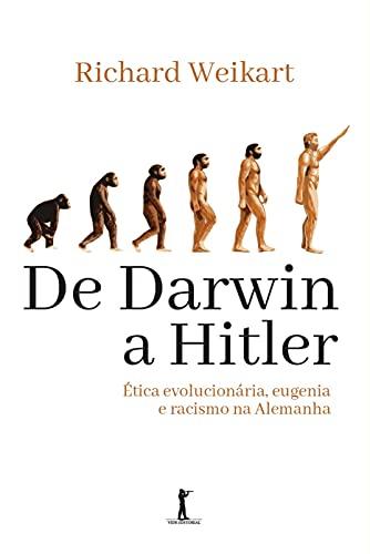 De Darwin a Hitler: Ética Evolucionária, Eugenia e Racismo na Alemanha: ética Evolucionária, Eugenia e Racismo na Alemanha