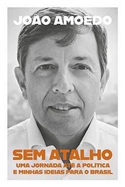 Sem atalho: Uma jornada até a política e minhas ideias para o Brasil