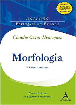 Morfologia: estudos lexicais em perspectiva sincrônica. (Coleção português na prática)
